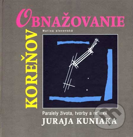 Obnažovanie koreňov (Paralely života, tvorby a reflexií Juraja Kuniaka) - kniha z kategorie Životopisy