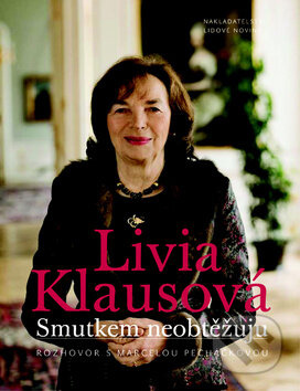 Livia Klausová: Smutkem neobtěžuju - Marcela Pecháčková - kniha z kategorie Životopisy