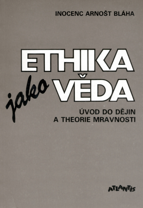 Ethika jako věda - Inocenc Arnošt Bláha