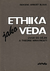 Ethika jako věda - Inocenc Arnošt Bláha