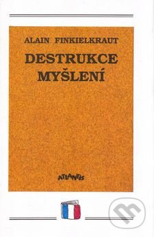 Destrukce myšlení - Alain Finkielkraut