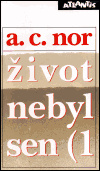 Život nebyl sen (1 - A.C. Nor