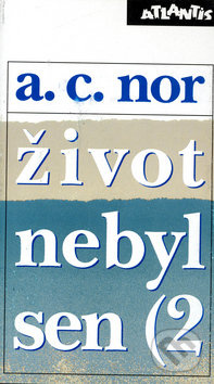 Život nebyl sen (1 - A.C. Nor