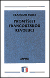 Promýšlet francouzskou revoluci - Francois Furet