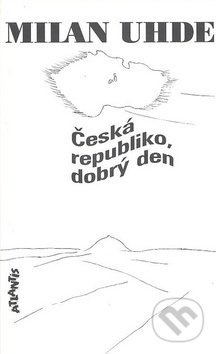 Česká republiko, dobrý den - Milan Uhde