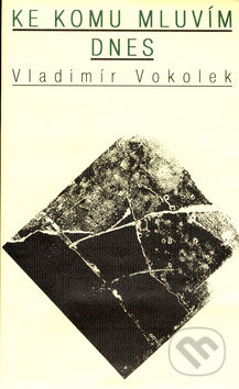 Ke komu mluvím dnes - Vladimír Vokolek