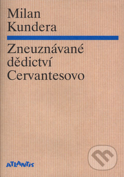 Zneuznávané dědictví Cervantesovo - Milan Kundera