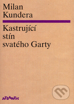 Kastrující stín svatého Garty - Milan Kundera