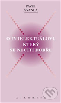 O intelektuálovi, který se necítí dobře - Pavel Švanda