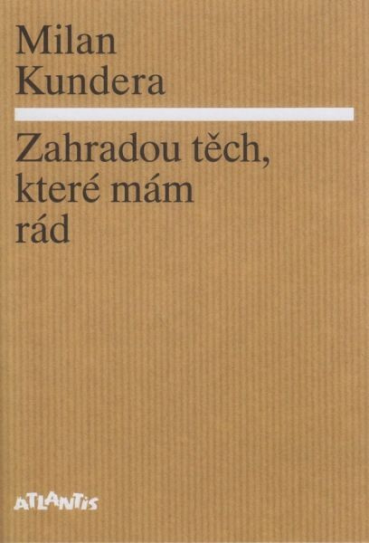 Zahradou těch, které mám rád - Milan Kundera
