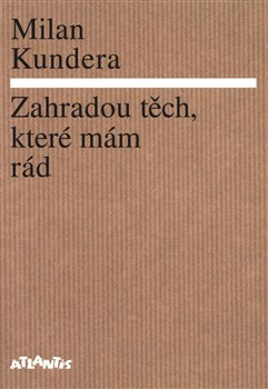 Zahradou těch, které mám rád - Milan Kundera