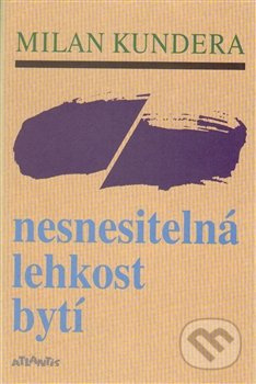 Nesnesitelná lehkost bytí - Milan Kundera
