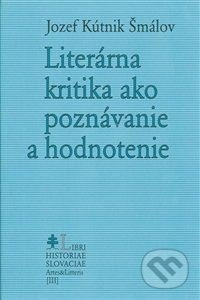 Literárna kritika ako poznávanie a hodnotenie - Jozef Kútnik Šmálov - kniha z kategorie Křesťanství