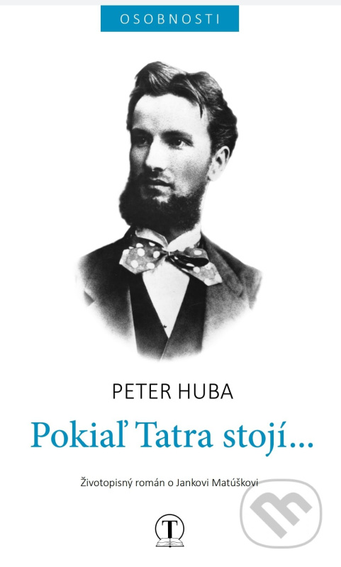 Pokiaľ Tatra stojí... (Životopisný román o Jankovi Matúškovi) - kniha z kategorie Společenská beletrie