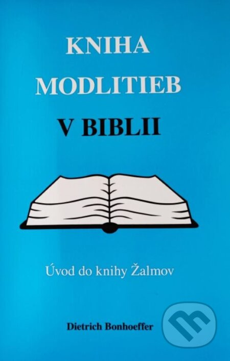 Kniha modlitieb v Biblii – Úvod do knihy Žalmov - Dietrich Bonhoeffer - kniha z kategorie Knihy o Bibli