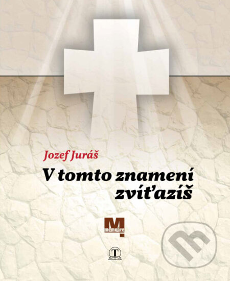 V tomto znamení zvíťazíš - Jozef Juráš - kniha z kategorie Historie