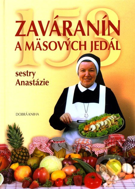 153 zaváranín a mäsových jedál Sestry Anastázie - Anastázia Pustelniková - kniha z kategorie Podle úpravy