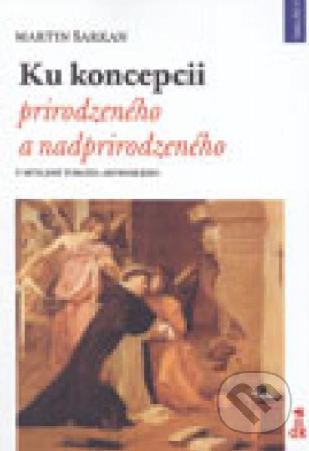 Ku koncepcii prirodzeného a nadprirodzeného (v myslení Tomáša Akvinského) - kniha z kategorie Teologie