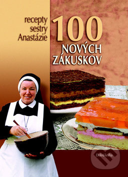 100 nových zákuskov (recepty sestry Anastázie) - Anastázia Pustelniková - kniha z kategorie Kuchařky