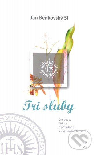 Tri sľuby (Chudoba, čistota a poslušnosť v Spoločnosti Ježišovej) - kniha z kategorie Křesťanství