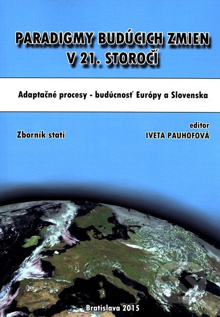 Paradigmy budúcich zmien v 21. storočí: adaptačné procesy – budúcnosť  Európy a Slovenska - kniha z kategorie Makroekonomie