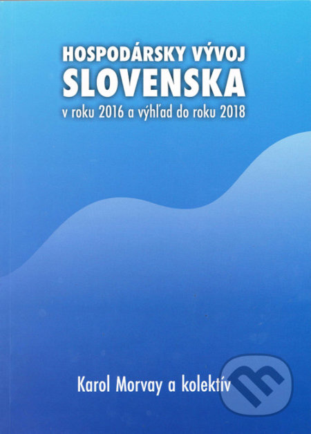 Hospodársky vývoj Slovenska v roku 2016 a výhľad do roku 2018 - kniha z kategorie Makroekonomie