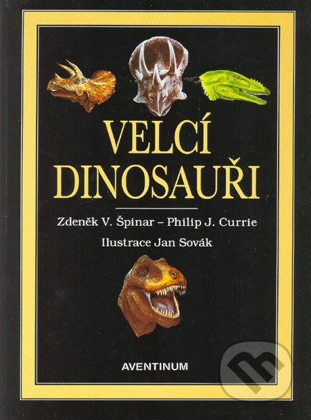 Velcí dinosauři (Šesté vydání) - Zdeněk V. Špinar, Philip J. Currie - kniha z kategorie Naučné knihy