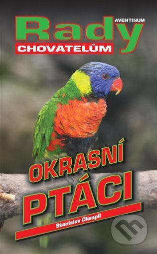 Okrasní ptáci - rady chovatelům - Stanislav Chvapil