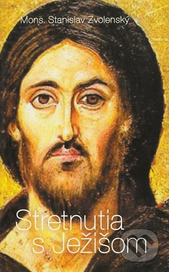 Stretnutia s Ježišom - Stanislav Zvolenský - kniha z kategorie Křesťanství
