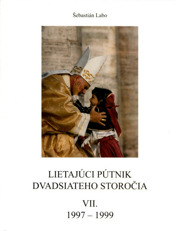 Lietajúci pútnik dvadsiateho storočia VII. (Ján Pavol II. na apoštolských cestách okolo sveta (1997-1999)) - kniha z kategorie Životopisy