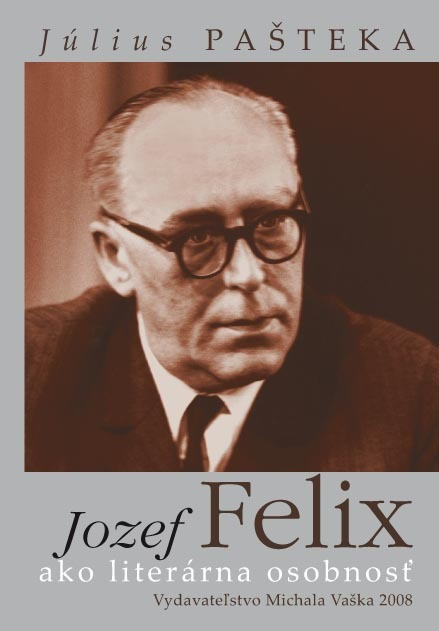 Jozef Felix ako literárna osobnosť - Július Pašteka - kniha z kategorie Životopisy