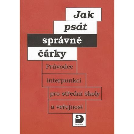 Jak psát správně čárky - Průvodce interpunkcí pro SŠ a veřejnost Fortuna