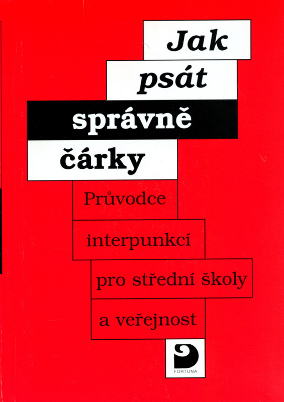Jak psát správně čárky - Průvodce interpunkcí pro SŠ a veřejnost Fortuna