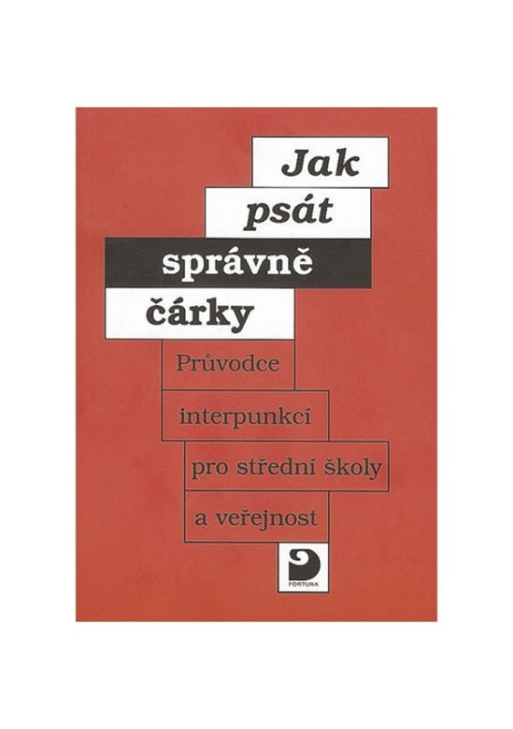 Jak psát správně čárky - Průvodce interpunkcí pro SŠ a veřejnost Fortuna