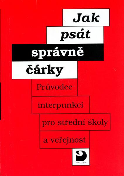 Jak psát správně čárky - Průvodce interpunkcí pro SŠ a veřejnost Fortuna
