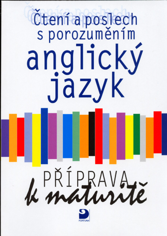 Anglický jazyk – čtení a poslech s porozuměním, příprava k maturitě, učebnice Fortuna