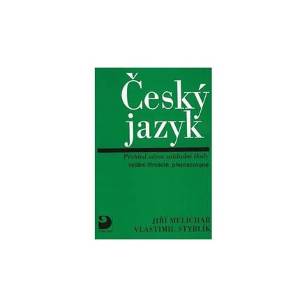 Český jazyk - Přehled učiva základní školy - Jiří Melichar, Vlastimil Styblík