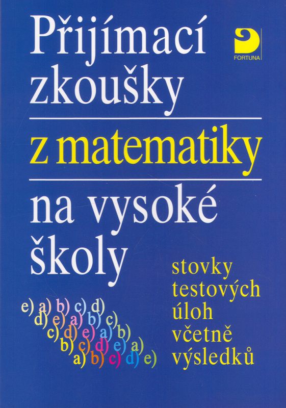 Přijímací zkoušky z matematiky na VŠ testové úlohy včetně výsledků Fortuna