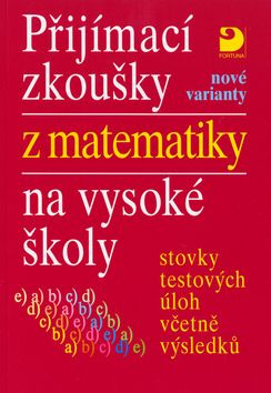 Přijímací zkoušky z matematiky na VŠ testové úlohy včetně výsledků (nové varianty) Fortuna