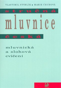 Stručná mluvnice česká - Mluvnická a slohová cvičení - Marie Čechová, Vlastimil Styblík