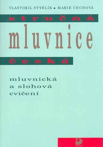 Stručná mluvnice česká - Mluvnická a slohová cvičení - Marie Čechová, Vlastimil Styblík