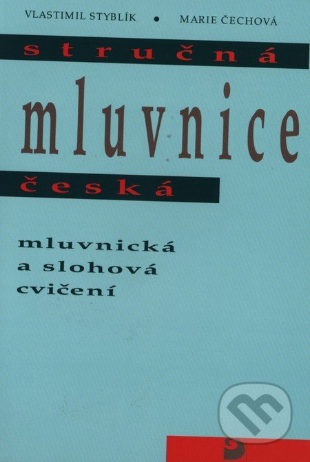 Stručná mluvnice česká - Mluvnická a slohová cvičení - Marie Čechová, Vlastimil Styblík