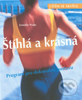 Štíhlá a krásná (Program pro dokonalou postavu) - Jennifer Wade - kniha z kategorie Individuální sporty