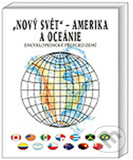 Nový svět - Amerika a oceánie (encyklopedický přehled zemí) Nakladatelství Olomouc s.r.o