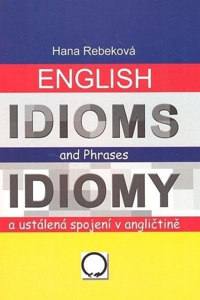 English Idioms and Phrases Idiomy - Hana Rebeková