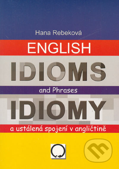 English Idioms and Phrases Idiomy - Hana Rebeková