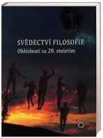 SVĚDECTVÍ FILOSOFIE - OHLÉDNUTÍ ZA 20. STOLETÍM Nakladatelství Olomouc s.r.o