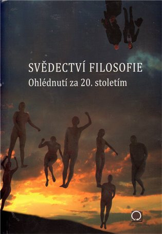 SVĚDECTVÍ FILOSOFIE - OHLÉDNUTÍ ZA 20. STOLETÍM Nakladatelství Olomouc s.r.o