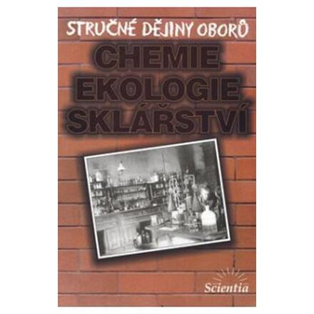 Stručné dějiny oborů - Chemie, ekologie, sklářství