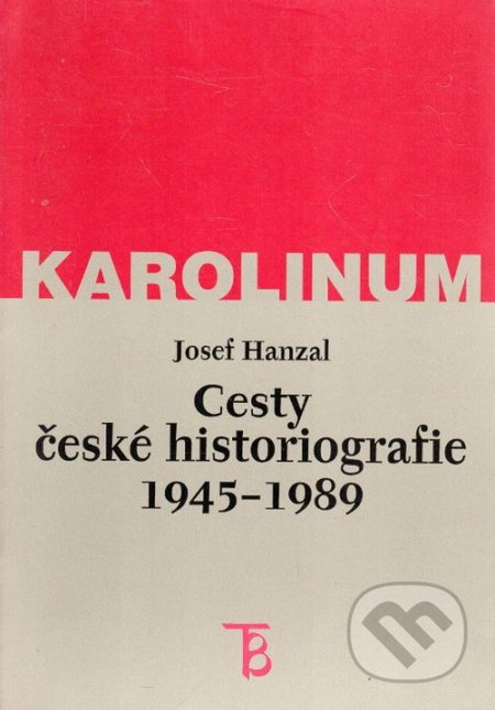 Cesty české historiografie 1945-1989 - Josef Hanzal